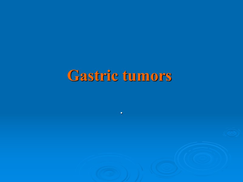 Gastric tumors .